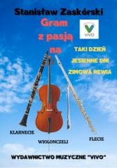 Gram z pasją na klarnecie wiolonczeli flecie - Stanisław Zaskórski