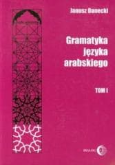 Gramatyka języka arabskiego T.1 - Janusz Danecki