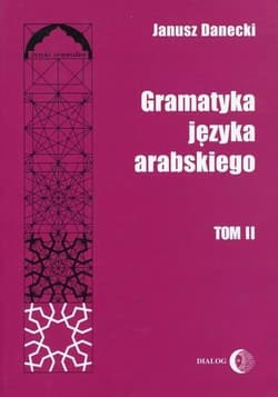 Gramatyka języka arabskiego T.2 - Janusz Danecki