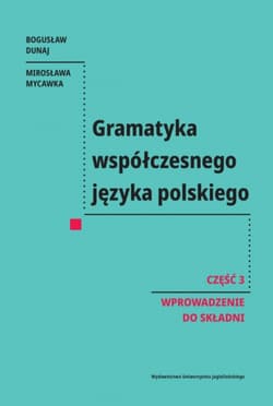 Gramatyka współczesnego języka polskiego. Część 3. Wprowadzenie do składni - Bogusław Dunaj, Mirosława Mycawka