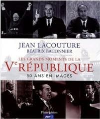 Grands moments de la V Republique 50 ins en images - Jean Lacouture