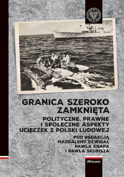 Granica szeroko zamknięta. Polityczne, prawne i społeczne  aspekty ucieczek z Polski Ludowej - Opracowanie Zbiorowe