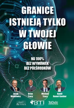 Granice istnieją tylko w twojej głowie. Na 100%. Bez wymówek. Bez półśrodków - Brian Tracy, Jacek Walkiewicz, Kamil Romel-Sambor