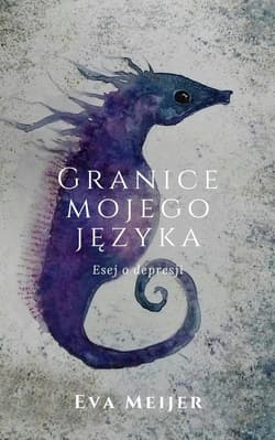 Granice mojego języka Esej o depresji - Eva Meijer