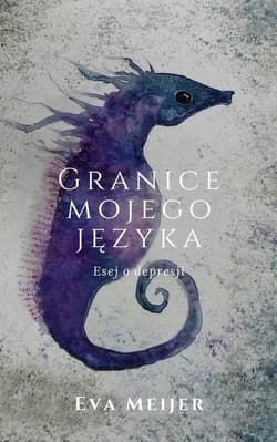 Granice mojego języka Esej o depresji - Eva Meijer