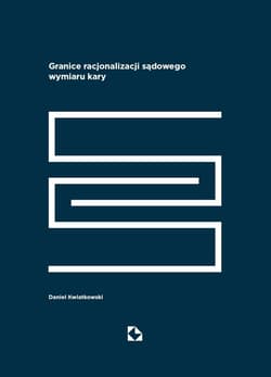 Granice racjonalizacji sadowego wymiaru kary - Daniel Kwiatkowski