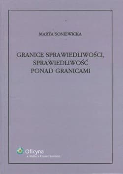 Granice sprawiedliwości, sprawiedliwość ponad... - Marta Soniewicka