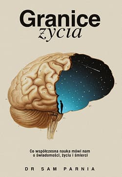 Granice życia. Co współczesna nauka mówi nam o świadomości, życiu i śmierci - Sam Parnia