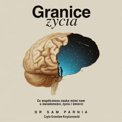 Granice życia. Co współczesna nauka mówi nam o świadomości, życiu i śmierci - audiobook - Sam Parnia