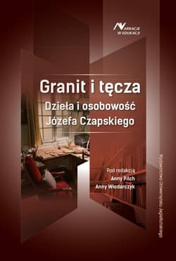 Granit i tęcza Dzieła i osobowość Józefa Czapskiego - Anna Włodarczyk