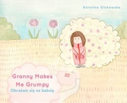 Granny Makes Me Grumpy Obrażam się na babcię - Karolina Olchowska