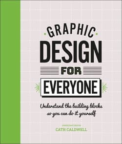 Graphic Design For Everyone. Understand the Building Blocks so You can Do It Yourself wer. angielska - Cath Caldwell