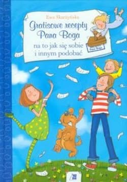 Gratisowe recepty Pana Boga na to, jak się sobie i innym podobać - Ewa Skarżyńska