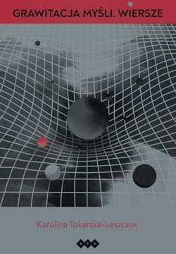 Grawitacja myśli Wiersze - Karolina Tokarska-Leszczuk
