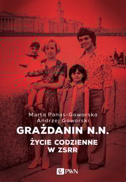 Grażdanin N.N. Życie codzienne w ZSRR - Goworski Andrzej, Panas-Goworska Marta