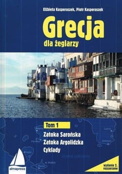 Grecja dla żeglarzy Tom 1 Zatoka Sarońska Zatoka Argolidzka - Kasperaszek Piotr, Kasperaszek Elżbieta