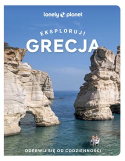 Grecja. Eksploruj! Lonely Planet - Opracowanie Zbiorowe