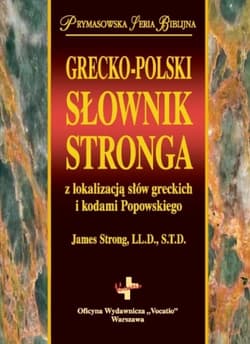 Grecko-polski słownik Stronga z lokalizacją słów greckich i kodami Popowskiego - James Strong