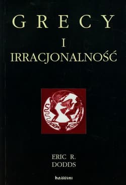Grecy i irracjonalność - E.R. Dodds