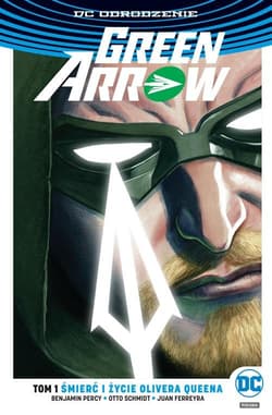Green Arrow Tom 1 Śmierć i życie Olivera Queena - Schmidt Otto