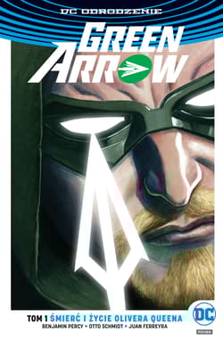 Green Arrow Tom 1 Śmierć i życie Olivera Queena - Schmidt Otto