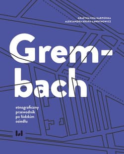 Grembach - etnograficzny przewodnik po łódzkim osiedlu - Karpińska Grażyna Ewa, Krupa-Ławrynowicz Aleksandra