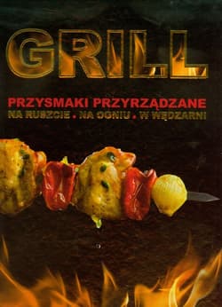 Grill Przysmaki przyrządzanie na ruszcie, na ogniu, w wędzarni - Jurewicz Perszin Paweł, Jewgieniewicz Poljetajew Konstantin
