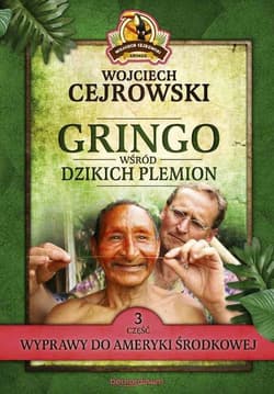 Gringo wśród dzikich plemion. Część 3 Wyprawy do Ameryki Środkowej - Wojciech  Cejrowski