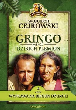 Gringo wśród dzikich plemion. Część 4 Wyprawa na biegun dżungli - Wojciech  Cejrowski