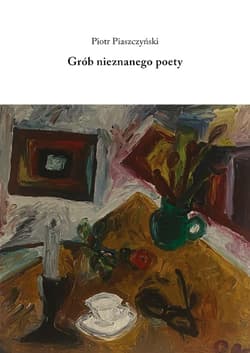 Grób nieznanego poety - Piaszczyński Piotr