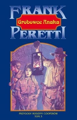 Grobowce Anaka Przygody rodziny Cooperów - Frank E. Peretti