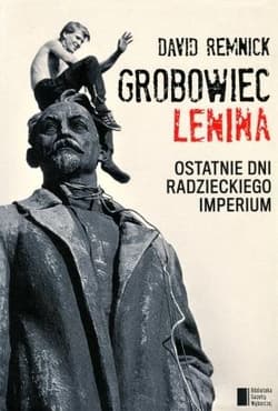 Grobowiec Lenina Ostatnie dni radzieckiego imperium