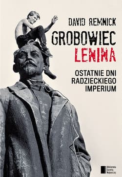 Grobowiec Lenina Ostatnie dni radzieckiego imperium - David Remnick