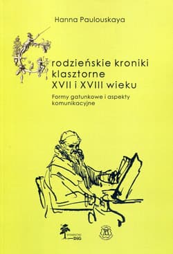 Grodzieńskie kroniki klasztorne XVII i XVIII wieku Formy gatunkowe i aspekty komunikacyjne