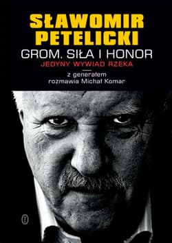 GROM SIła i honor Jedyny wywiad rzeka z generałem - Petelicki Sławomir