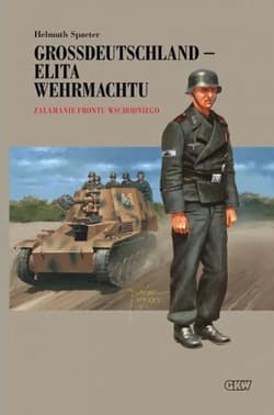 Grossdeutschland - Elita Wehrmachtu. Załamanie Frontu Wschodniego Tom 3 - Helmuth Spaeter