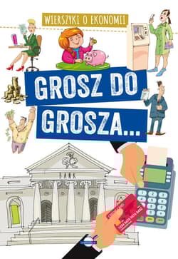 Grosz do grosza... Wierszyki o ekonomii