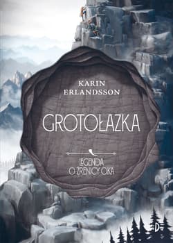 Grotołazka Tom 3 Legenda o źrenicy oka - Karin Erlandsson