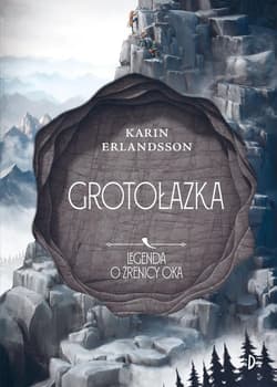 Grotołazka Tom 3 Legenda o źrenicy oka - Karin Erlandsson