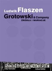 Grotowski & Company. Źródła i wariacje - Ludwik Flaszen