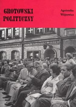 Grotowski polityczny - Agnieszka Wojtowicz