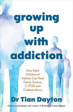 Growing Up with Addiction - Dr Tian Dayton