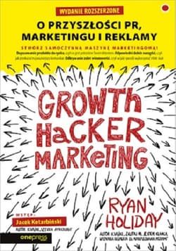 Growth Hacker Marketing O przyszłości PR, marketingu i reklamy - Ryan Holiday