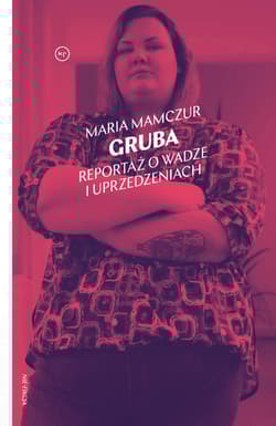 Gruba Reportaż o wadze i uprzedzeniach - Maria  Mamczur