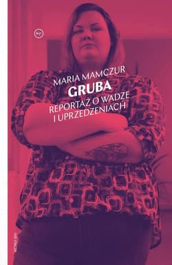 Gruba Reportaż o wadze i uprzedzeniach - Maria  Mamczur