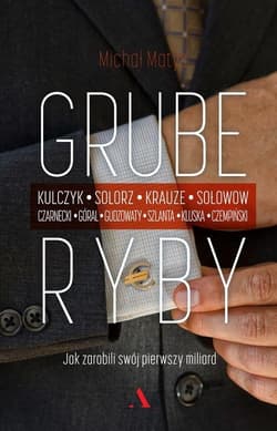 Grube ryby Jak zarobili swój pierwszy miliard - Matys Michał