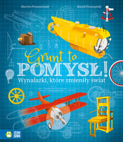 Grunt to pomysł! Wynalazki, które zmieniły świat - Marcin Przewoźniak