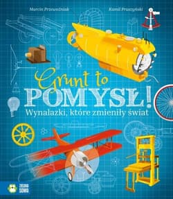 Grunt to pomysł! Wynalazki, które zmieniły świat - Marcin Przewoźniak