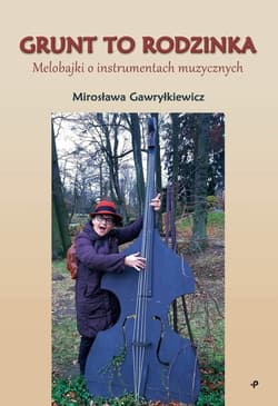 Grunt to rodzinka Melobajki o instrumentach muzycznych - Mirosława Gawryłkiewicz