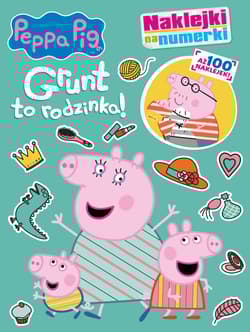 Grunt to rodzinka!. Naklejki na numerki. Świnka Peppa - Opracowanie Zbiorowe